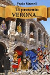 Ti presento Verona... libro di Mameli Paolo