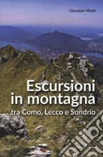 Escursioni in montagna tra Como, Lecco e Sondrio libro