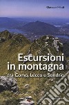 Escursioni in montagna tra Como, Lecco e Sondrio libro