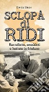 Sclopa di ridi. Barzellette, aneddoti e battute in friulano libro di Macor Davide