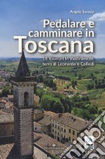 Pedalare e camminare in Toscana. 18 itinerari in Valdinievole, terra di Leonardo e Collodi libro