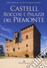 Castelli, rocche e palazzi del Piemonte. Ediz. illustrata libro