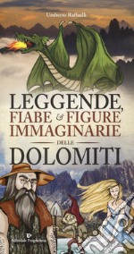 Leggende, fiabe e figure immaginarie delle Dolomiti libro