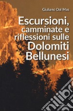 Escursioni, camminate e riflessioni sulle Dolomiti bellunesi libro