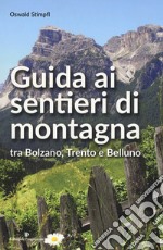 Guida ai sentieri di montagna tra Bolzano, Trento e Belluno libro