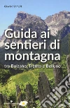 Guida ai sentieri di montagna tra Bolzano, Trento e Belluno libro di Stimpfl Oswald