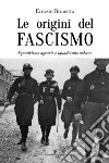 Le origini del fascismo. Squadrismo agrario e squadrismo urbano libro di Brunetta Ernesto