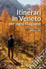 Itinerari in Veneto per ogni stagione. Guida a 15 escursioni adatte a tutti libro