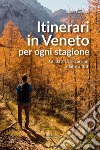 Itinerari in Veneto per ogni stagione. Guida a 15 escursioni adatte a tutti libro