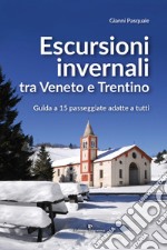 Escursioni invernali tra Veneto e Trentino. Guida a 15 passeggiate adatte a tutti libro