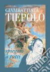 Giambattista Tiepolo spiegato a tutti libro di Artale Alessandra