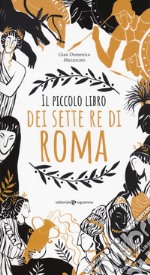 Il piccolo libro dei sette re di Roma libro