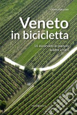 Veneto in bicicletta. 16 escursioni in pianura adatte a tutti libro