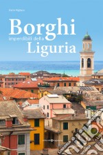 Borghi imperdibili della Liguria libro