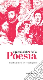 Il piccolo libro della poesia. Grandi autori e le loro opere in pillole libro