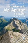 Escursioni sulle Alpi Apuane e dintorni. 19 itinerari adatti a tutti libro di Greco Francesco