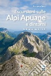 Escursioni sulle Alpi Apuane e dintorni. 19 itinerari adatti a tutti libro