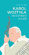 Karol Wojtyla raccontato a tutti libro