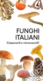 Funghi italiani. Conoscerli e riconoscerli libro