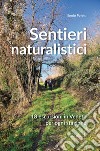 Sentieri naturalistici. 18 escursioni in Veneto per ogni stagione libro di Poletti Ennio