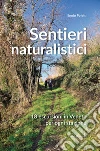 Sentieri naturalistici. 18 escursioni in Veneto per ogni stagione libro di Poletti Ennio