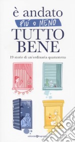 È andato più o meno tutto bene. 19 storie di un'ordinaria quarantena libro