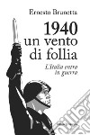 1940. Un vento di follia. L'Italia entra in guerra libro