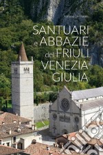 Santuari e abbazie del Friuli Venezia Giulia libro