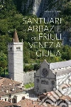 Santuari e abbazie del Friuli Venezia Giulia libro di Del Fabro Adriano