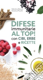 Difese immunitarie al top! Con cibi, erbe e ricette