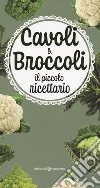 Cavoli & broccoli. Il piccolo ricettario libro