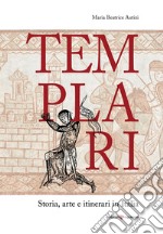 Templari. Storia, arte e itinerari in Italia libro