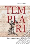 Templari. Storia, arte e itinerari in Italia libro