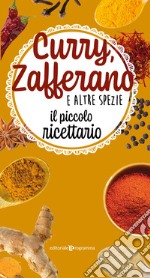 Curry, Zafferano E Altre Spezie. Il Piccolo Ricettario libro