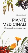 Piante medicinali. Conoscerle e riconoscerle libro di Alberti Marco