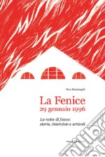 La Fenice, 29 gennaio 1996. La notte di fuoco: storie, interviste e articoli libro