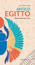 Antico Egitto. Illustrazioni per l'uso libro