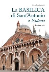 La basilica di Sant'Antonio a Padova. Storia e arte libro di Autizi Maria Beatrice