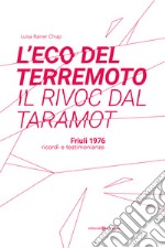 L'eco del terremoto-Il rivoc dal taramot. Friuli 1976 ricordi e testimonianze