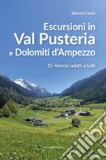 Escursioni in Val Pusteria e Dolomiti d'Ampezzo. 15 itinerari adatti a tutti libro