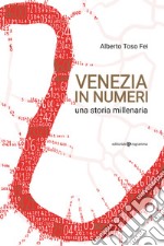 Venezia in numeri. Una storia millenaria libro