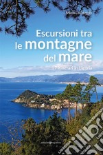 Escursioni tra le montagne del mare. 17 itinerari in Liguria