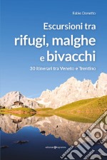 Escursioni tra rifugi, malghe e bivacchi. 30 itinerari tra Veneto e Trentino libro