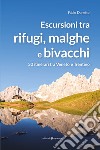 Escursioni tra rifugi, malghe e bivacchi. 30 itinerari tra Veneto e Trentino libro