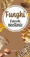 Funghi. Il piccolo ricettario libro