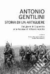 Storia di un artigliere. Dai giorni di Caporetto alla riscossa di Vittorio Veneto libro