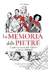 La memoria delle pietre. Lapidi e monumenti della Resistenza in provincia di Belluno. Ediz. illustrata libro