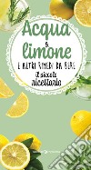 Acqua & limone e altri rimedi da bere. Il piccolo ricettario libro