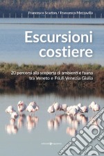 Escursioni costiere. 20 percorsi alla scoperta di ambienti e fauna tra Veneto e Friuli Venezia Giulia