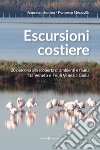 Escursioni costiere. 20 percorsi alla scoperta di ambienti e fauna tra Veneto e Friuli Venezia Giulia libro di Scarton Francesco Mezzavilla Francesco